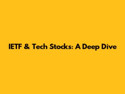 IETF & Tech Stocks: A Deep Dive