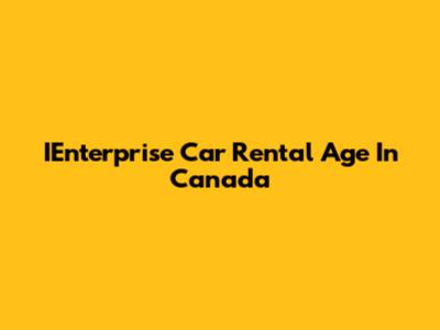 IEnterprise Car Rental Age In Canada