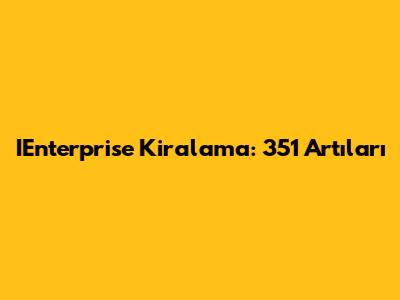 IEnterprise Kiralama: 351 Artıları