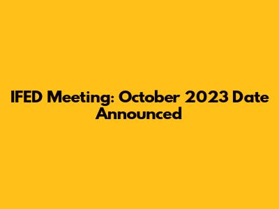 IFED Meeting: October 2023 Date Announced