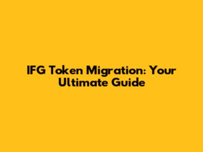 IFG Token Migration: Your Ultimate Guide