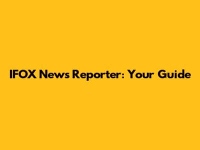 IFOX News Reporter: Your Guide