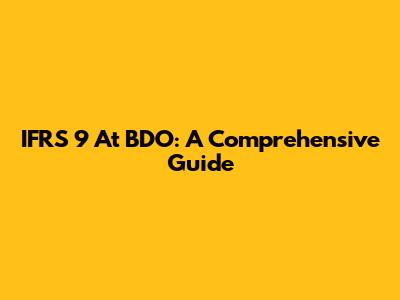 IFRS 9 At BDO: A Comprehensive Guide