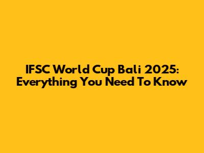 IFSC World Cup Bali 2025: Everything You Need To Know