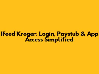 IFeed Kroger: Login, Paystub & App Access Simplified