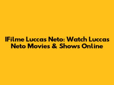 IFilme Luccas Neto: Watch Luccas Neto Movies & Shows Online