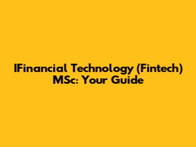 IFinancial Technology (Fintech) MSc: Your Guide