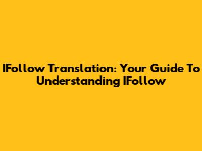 IFollow Translation: Your Guide To Understanding IFollow
