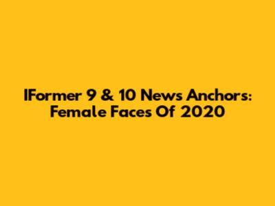 IFormer 9 & 10 News Anchors: Female Faces Of 2020