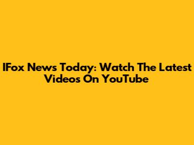IFox News Today: Watch The Latest Videos On YouTube