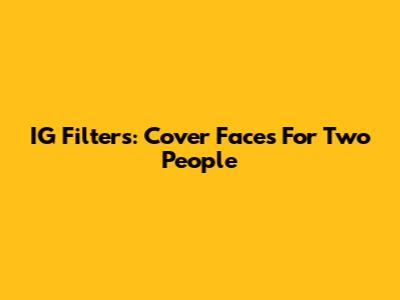 IG Filters: Cover Faces For Two People
