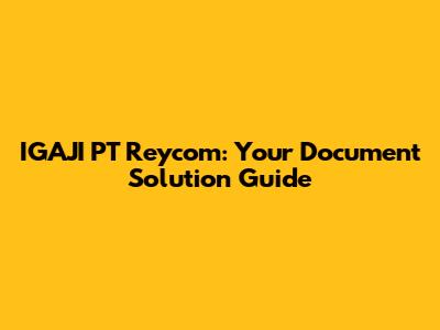 IGAJI PT Reycom: Your Document Solution Guide