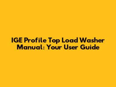 IGE Profile Top Load Washer Manual: Your User Guide