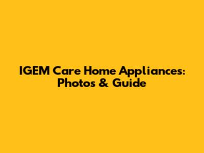 IGEM Care Home Appliances: Photos & Guide