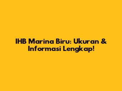 IHB Marina Biru: Ukuran & Informasi Lengkap!