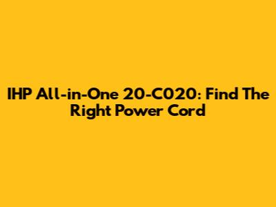 IHP All-in-One 20-C020: Find The Right Power Cord