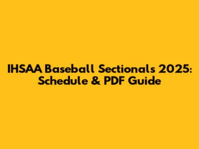 IHSAA Baseball Sectionals 2025: Schedule & PDF Guide