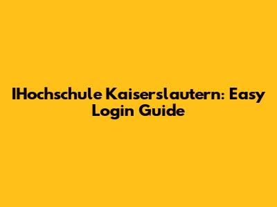 IHochschule Kaiserslautern: Easy Login Guide