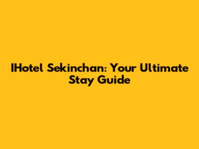 IHotel Sekinchan: Your Ultimate Stay Guide