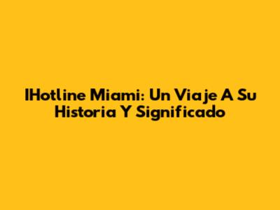 IHotline Miami: Un Viaje A Su Historia Y Significado