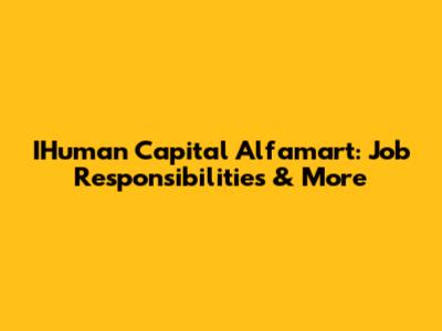 IHuman Capital Alfamart: Job Responsibilities & More