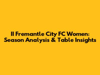II Fremantle City FC Women: Season Analysis & Table Insights