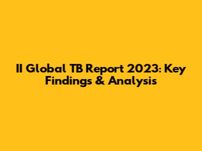 II Global TB Report 2023: Key Findings & Analysis