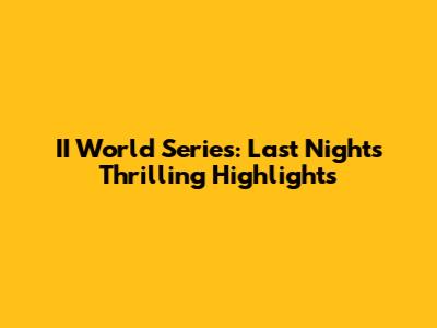 II World Series: Last Night's Thrilling Highlights