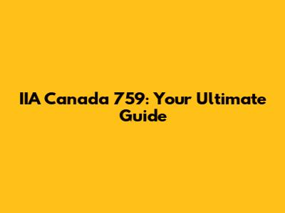 IIA Canada 759: Your Ultimate Guide
