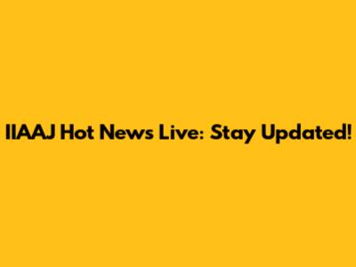 IIAAJ Hot News Live: Stay Updated!