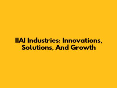 IIAI Industries: Innovations, Solutions, And Growth