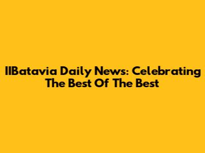 IIBatavia Daily News: Celebrating The Best Of The Best