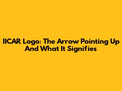 IICAR Logo: The Arrow Pointing Up And What It Signifies