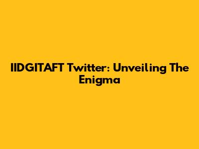 IIDGITAFT Twitter: Unveiling The Enigma