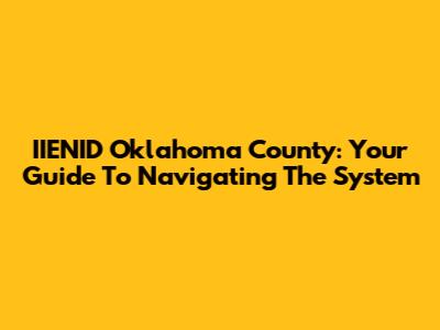 IIENID Oklahoma County: Your Guide To Navigating The System