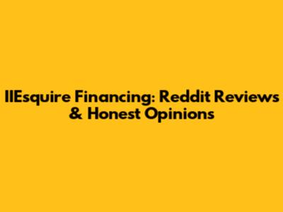 IIEsquire Financing: Reddit Reviews & Honest Opinions