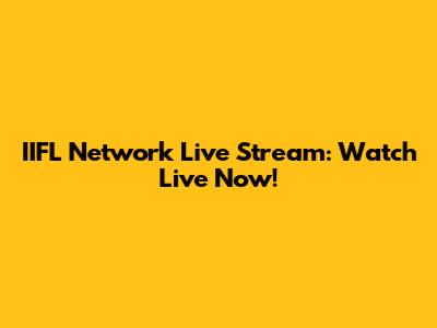 IIFL Network Live Stream: Watch Live Now!