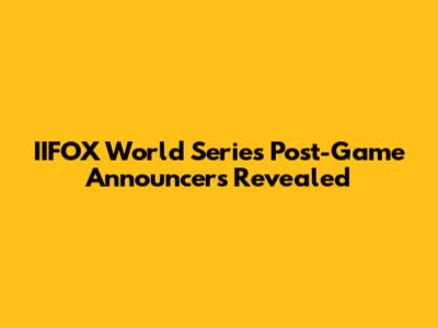 IIFOX World Series Post-Game Announcers Revealed