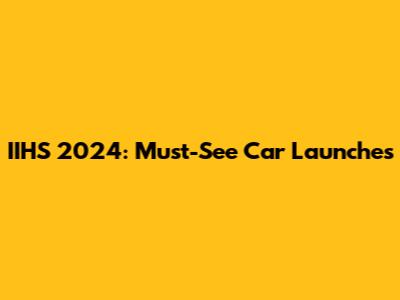 IIHS 2024: Must-See Car Launches