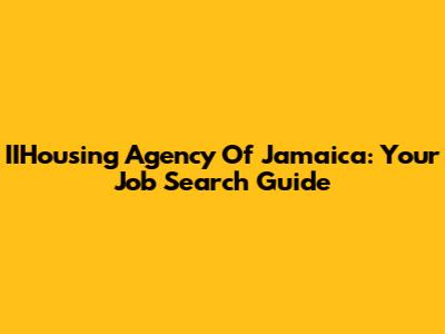 IIHousing Agency Of Jamaica: Your Job Search Guide