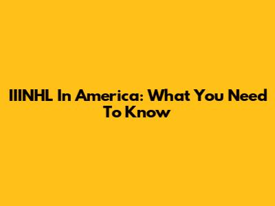 IIINHL In America: What You Need To Know