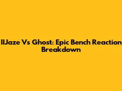 IIJaze Vs Ghost: Epic Bench Reaction Breakdown