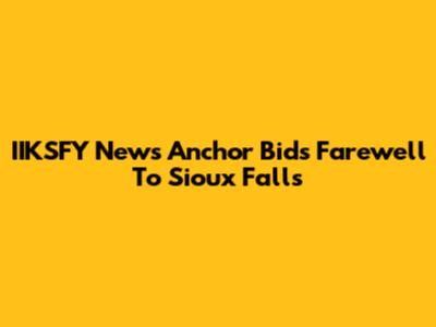 IIKSFY News Anchor Bids Farewell To Sioux Falls
