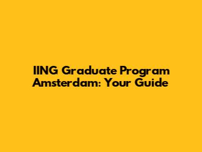 IING Graduate Program Amsterdam: Your Guide