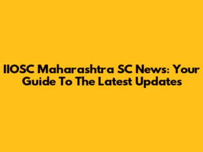 IIOSC Maharashtra SC News: Your Guide To The Latest Updates