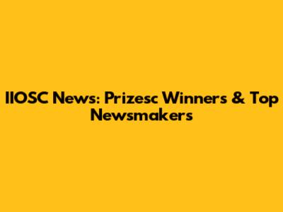 IIOSC News: Prizesc Winners & Top Newsmakers