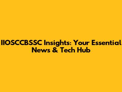 IIOSCCBSSC Insights: Your Essential News & Tech Hub