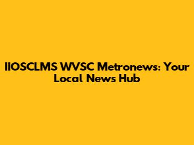 IIOSCLMS WVSC Metronews: Your Local News Hub