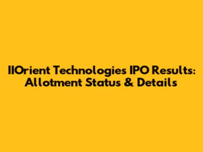 IIOrient Technologies IPO Results: Allotment Status & Details