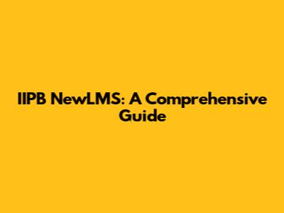 IIPB NewLMS: A Comprehensive Guide